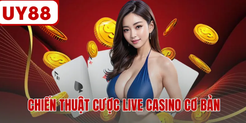 Chiến thuật cược live casino cơ bản
