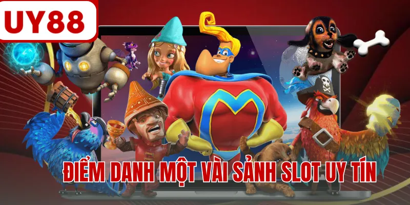 Điểm danh một vài sảnh slot uy tín